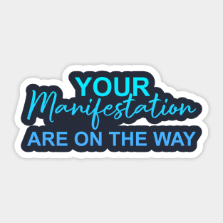 Your Manifestation Are On The Way Sticker